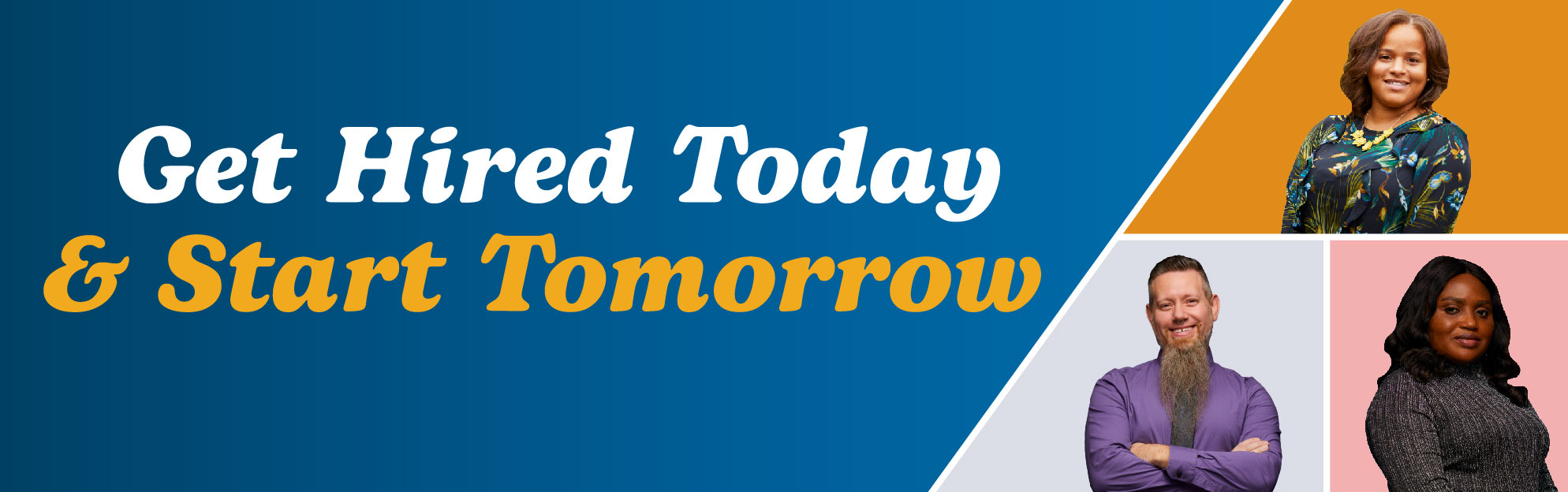 Get hired today and start tomorrow